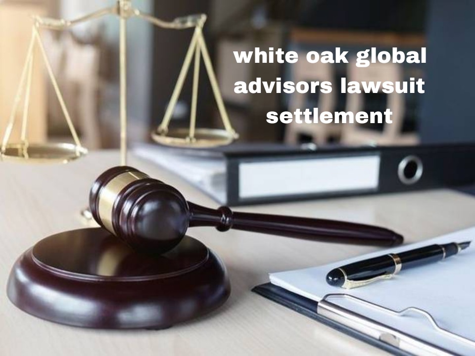 White Oak Global Advisors Lawsuit Settlement